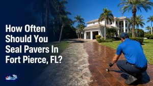 How Often Should You Seal Pavers In Fort Pierce, FL?