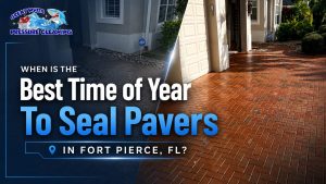 When Is the Best Time of Year to Seal Pavers in Fort Pierce, FL?